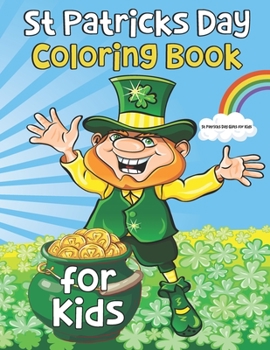 Paperback St Patricks Day Coloring Book for Kids: St Patricks Day Gifts for Kids: Hand-drawn Activity Book for Kids with Leprechauns, Pots of Gold, Rainbows and Book