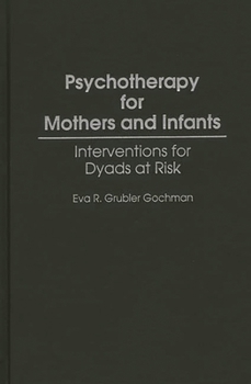 Hardcover Psychotherapy for Mothers and Infants: Interventions for Dyads at Risk Book