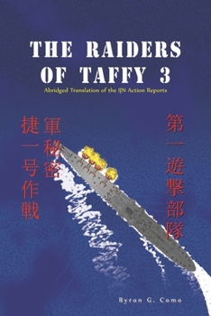 The Raiders of Taffy 3: Abridged Translation of the IJN Action Reports (The Defenders of Taffy 3)