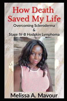 Paperback How Death Saved My Life: Overcoming Scleroderma and Stage IV-B Hodgkin Lymphoma Book