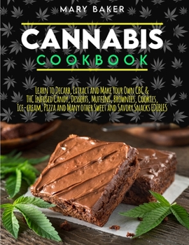 Paperback Cannabis Cookbook: Learn To Decarb, Extract and Make Your Own CBC & THC Infused Candy, Desserts, Muffins, Brownies, Cookies, Ice-Cream, P Book