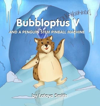 Bubbloptus V: And a Penguin STEM Pinball Machine (Maple Crowe)