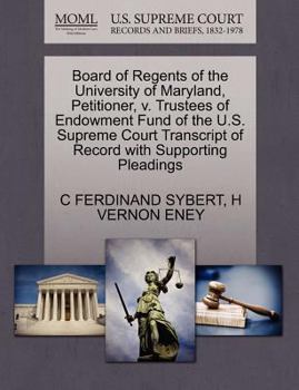 Paperback Board of Regents of the University of Maryland, Petitioner, V. Trustees of Endowment Fund of the U.S. Supreme Court Transcript of Record with Supporti Book