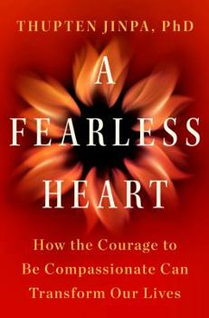 Hardcover A Fearless Heart: How the Courage to Be Compassionate Can Transform Our Lives Book