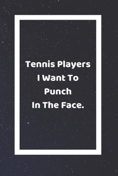 Tennis Players I Want To Punch In The Face: Funny White Elephant Gag Gifts For Coworkers Going Away, Birthday, Retirees, Friends & Family | Secret ... For Coworkers | Really Funny Jokes For Adults