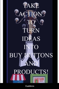 Paperback Take Action Book: Turning Your Ideas into Buy Buttons and Products Book