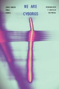 Paperback We Are Cyborgs: Developing a Theoretical Model for Understanding Criminal Behaviour on the Internet Book