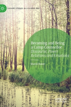 Hardcover Becoming and Being a Camp Counsellor: Discourse, Power Relations and Emotions Book