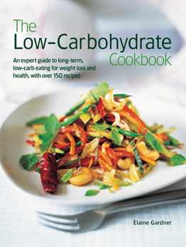 Hardcover The Low Carbohydrate Cookbook: An Expert Guide to Long-Term, Low-Carb Eating for Weight Loss and Health, with Over 150 Recipes Book