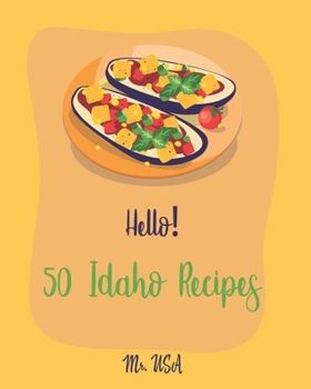 Paperback Hello! 50 Idaho Recipes: Best Idaho Cookbook Ever For Beginners [Crab Cookbook, Sauces And Gravies Cookbook, Clam Cookbook, Clam Chowder Cookbo Book