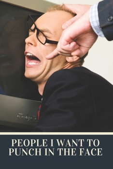 People I Want to Punch in the Face: Blank Lined Journal Coworker Notebook gift ideas for employees, Boss Workplace Stress Relief Managing Stress ... (Funny Gag Gifts For Guys, wife, Husband)