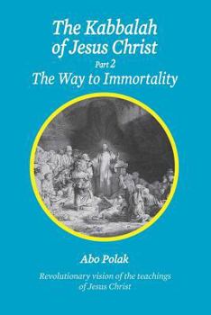 Paperback The Kabbalah of Jesus Christ, Part 2 the Way to Immortality Book