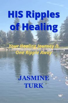 Paperback HIS Ripples of Healing: Your Healing Journey is One Ripple Away Book