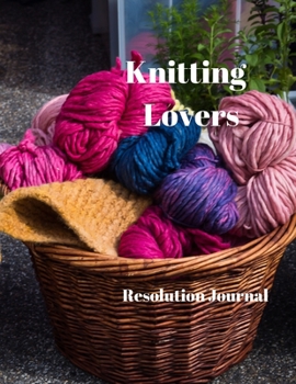 Knitting Lovers Resolution Journal: 130 Page Journal with Inspirational Quotes on each page. Ideal Gift for Family and Friends. Undated so can be used at anytime.