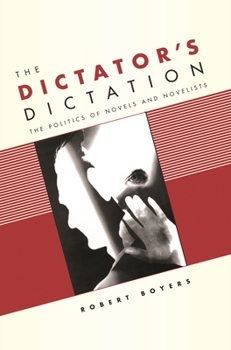 Hardcover The Dictator's Dictation: The Politics of Novels and Novelists Book