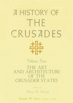 A History of the Crusades, Volume IV: The Art and Architecture of the Crusader States - Book #4 of the A History of the Crusades