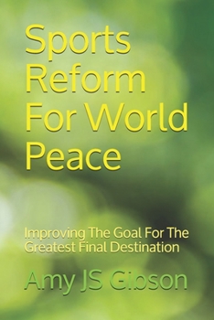 Paperback Sports Reform For World Peace: Improving The Goal For The Greatest Final Destination Book