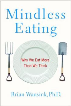 Hardcover Mindless Eating: Why We Eat More Than We Think Book