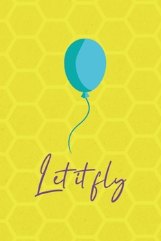 Paperback Let It Fly: Notebook Journal Composition Blank Lined Diary Notepad 120 Pages Paperback Yellow Hive Balloon Book