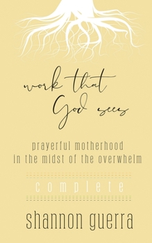 Paperback Work That God Sees: Prayerful Motherhood in the Midst of the Overwhelm Book