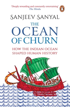 Ocean of Churn, The: How The Indian Ocea : How the Indian Ocean Shaped Human History