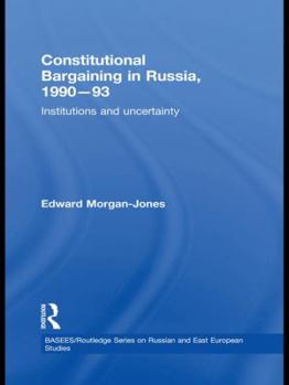 Paperback Constitutional Bargaining in Russia, 1990-93: Institutions and Uncertainty Book