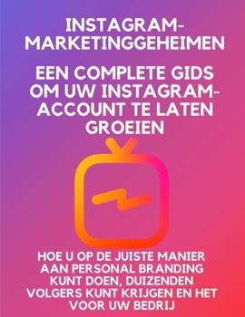 Paperback Instagram-marketinggeheimen: een complete gids om uw Instagram-account te laten groeien hoe u op de juiste manier aan personal branding kunt doen, [Dutch] Book