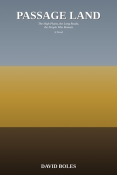 Passage Land: The High Plains, the Long Roads, the People Who Remain