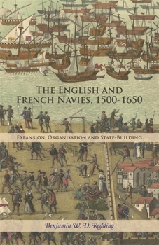 Hardcover The English and French Navies, 1500-1650: Expansion, Organisation and State-Building Book