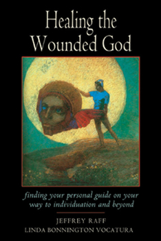 Paperback Healing the Wounded God: Finding Your Personal Guide on Your Way to Individuation and Beyond Book