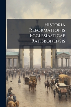 Paperback Historia Reformationis Ecclesiasticae Ratisbonensis Book