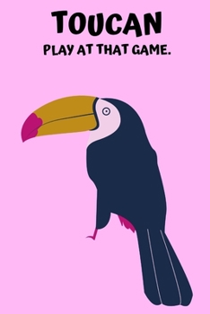 Paperback Toucan Play At That Game: Funny Animal Lover Notebook 6" x 9" Book