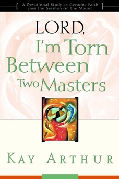 Paperback Lord, I'm Torn Between Two Masters: A Devotional Study on Genuine Faith from the Sermon on the Mount Book