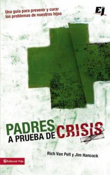 Paperback Padres a prueba de crisis: Una guía para prevenir y curar los problemas de nuestros hijos = Parents to Test Crisis [Spanish] Book
