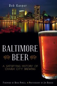 Paperback Baltimore Beer: A Satisfying History of Charm City Brewing Book