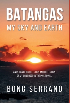 Hardcover Batangas My Sky and Earth: An Intimate Recollection and Reflection of My Childhood in the Philippines Book