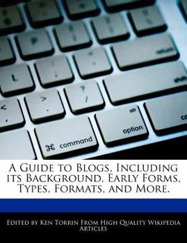 Paperback A Guide to Blogs, Including Its Background, Early Forms, Types, Formats, and More. Book