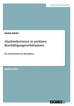 Paperback Akademikerinnen in prekären Beschäftigungsverhältnissen: Die Zufriedenheit im Berufsleben [German] Book