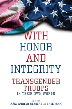 Hardcover With Honor and Integrity: Transgender Troops in Their Own Words Book