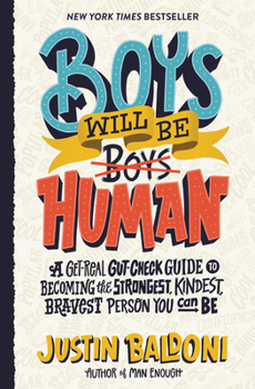 Hardcover Boys Will Be Human: A Get-Real Gut-Check Guide to Becoming the Strongest, Kindest, Bravest Person You Can Be Book
