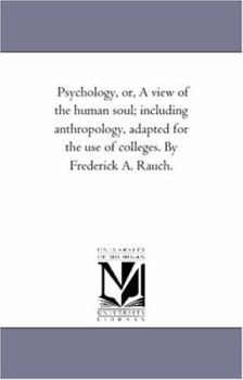 Psychology; or, A View of the Human Soul, Including Anthropology, Adapted for the use of Colleges