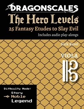 DragonScales: The Hero Levels, Viola Noble: 25 Fantasy Etudes to Slay Evil for violin, viola, and cello in Noble or Legend difficulty modes ... to Slay Evil for violin, viola, and cello)