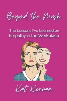 Paperback Beyond the Mask: The Lessons I've Learned on Empathy in the Workplace Book