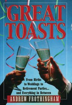 Hardcover Great Toasts: From Births to Weddings to Retirement Parties...and Everything in Between Book