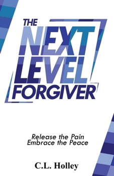 Paperback The Next Level Forgiver: Release the Pain - Embrace the Peace Book