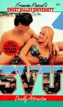 Deadly Attraction - Book #17 of the Sweet Valley University