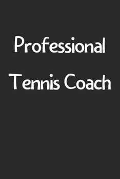 Paperback Professional Tennis Coach: Lined Journal, 120 Pages, 6 x 9, Funny Tennis Gift Idea, Black Matte Finish (Professional Tennis Coach Journal) Book