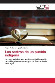 Los rastros de un pueblo indígena: La danza de las Meztecillas de la Mezquitic de la Magdalena municipio de San Juan de los Lagos
