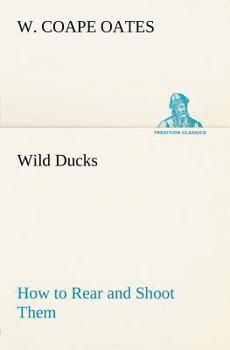 Paperback Wild Ducks How to Rear and Shoot Them Book