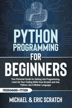 Paperback Python Programming for Beginners: Your Personal Guide for Getting into Programming, Level Up Your Coding Skills from Scratch and Use Python Like A Mot Book